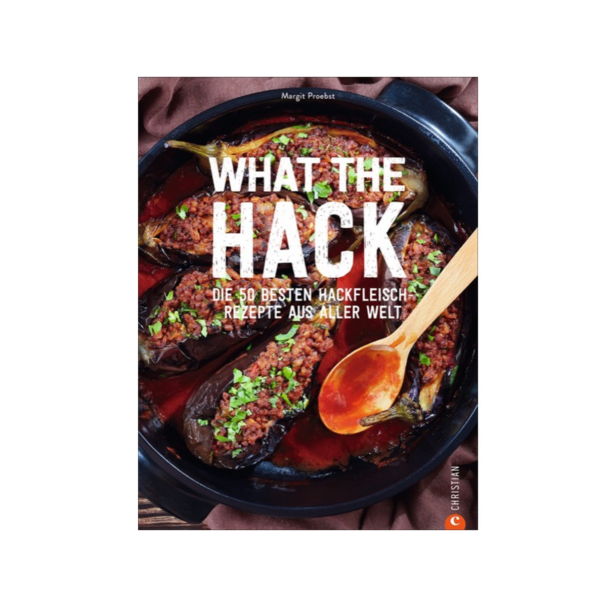 Christian-Verlag What the Hack - Rezepte rund ums Hackfleisch - Margit Proebst - Christian Verlag