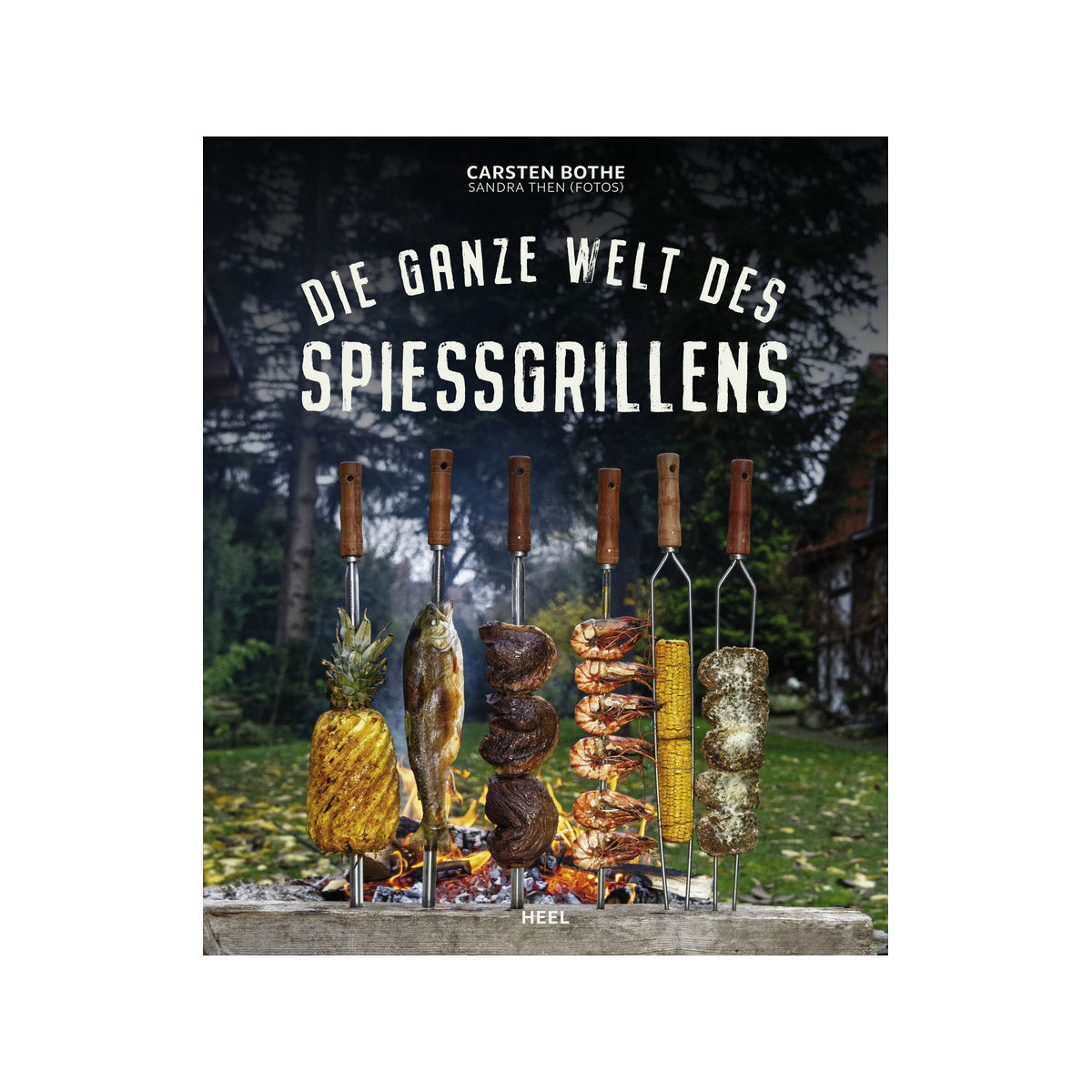 HEEL-Verlag Die ganze Welt des Spiessgrillens - Carsten Bothe - Heel Verlag