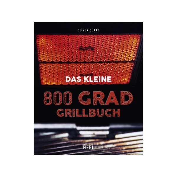 Das kleine 800 Grad Grillbuch - Oliver Quaas - Heel Verlag