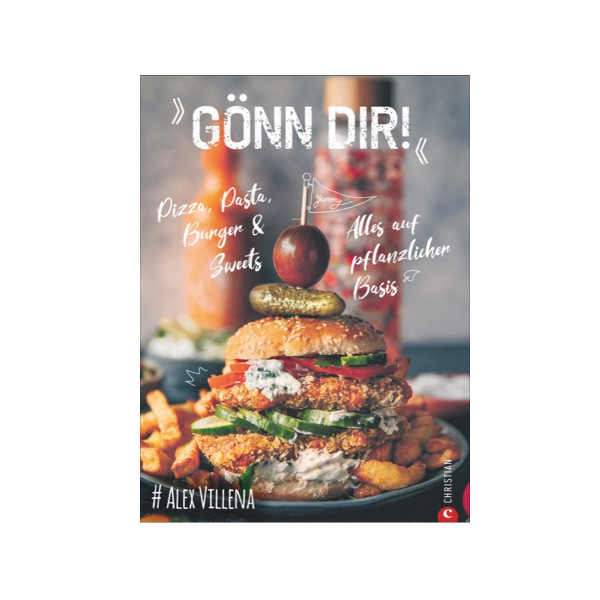 Gönn Dir! - Veggie Pizza, Pasta, Burger & Sweets - Alexander Villena - Christian Verlag