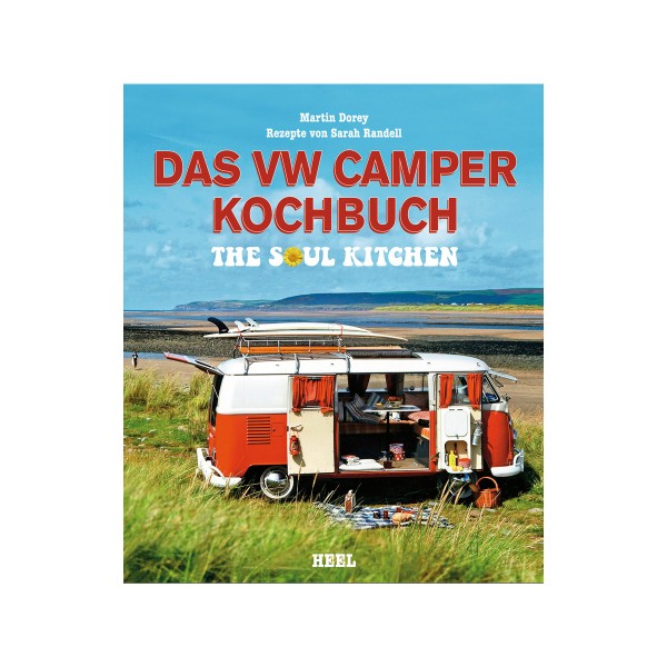 Das VW Camper Kochbuch - The Soul Kitchen - Martin Dorey - Heel Verlag